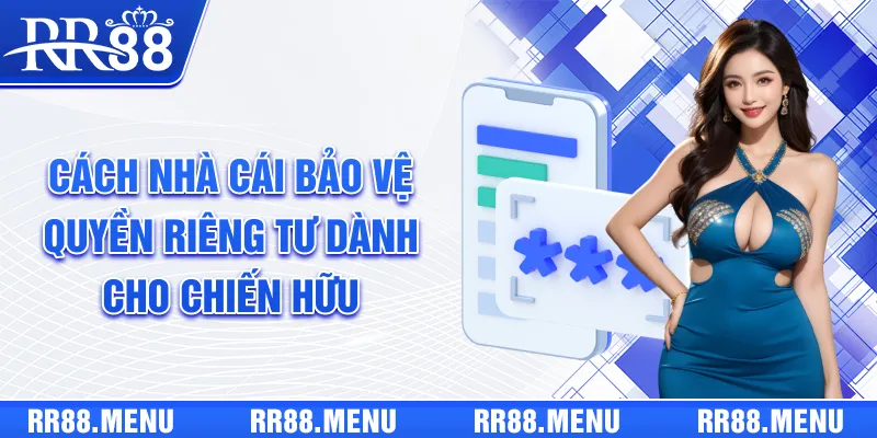 Cách nhà cái bảo vệ quyền riêng tư dành cho chiến hữu