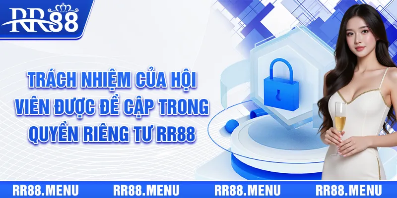 Trách nhiệm của hội viên được đề cập trong quyền riêng tư RR88