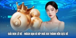 Giải Đen Lô Đề - Mách Bạn Bí Kíp Hoá Xui Thành Hên Cực Dễ